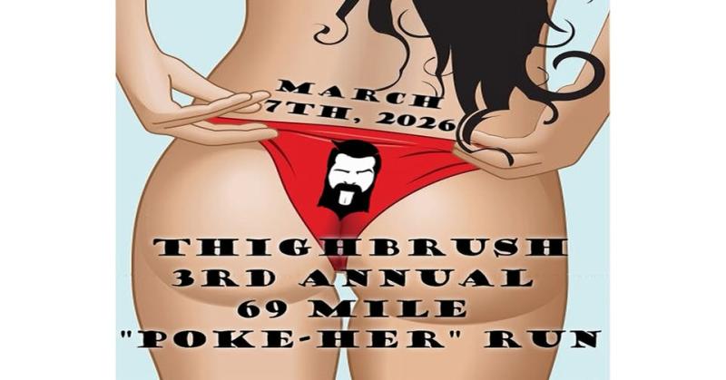 Thighbrush - 2nd Annual 69 Mile "Poke-Her" Run