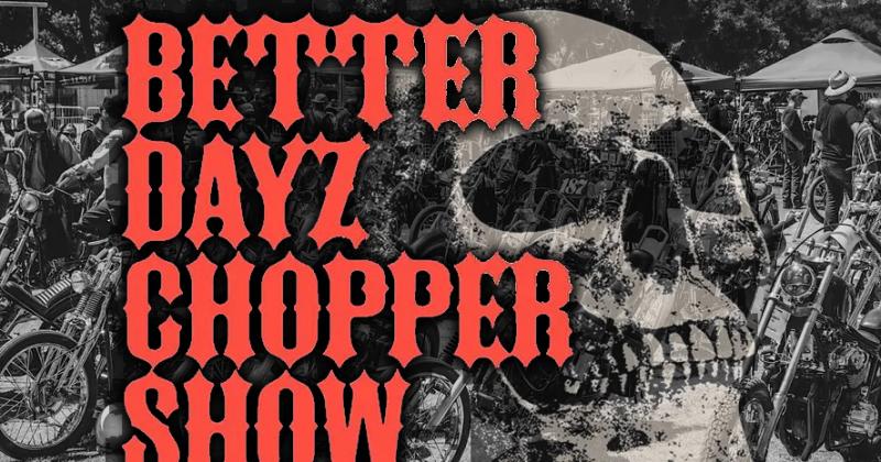 Better Dayz Chopper Show 2026